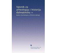 Vjesnik za arheologiju i historiju dalmatinsku =: Bulletin d'archéologie et d'histoire dalmate: Volume 6