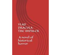 VLAD DRACULA: THE IMPALER: A novel of historical horror