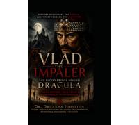 Vlad Impaler: The Blood Prince Behind Dracula (Paranormal Case File Series)