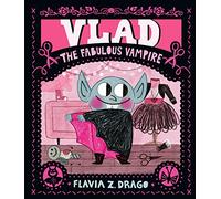 Vlad, the Fabulous Vampire: A picture book story for children aged 3-5 about self-expression, confidence and being truly, spectacularly yourself ... vampire fashionista (The World of Gustavo)