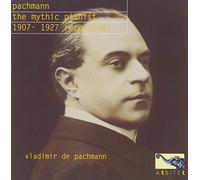 Vladimir De Pachmann - The Mythic Pianist 1907-1927