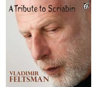 Vladimir Feltsman : A Tribute to Scriabin.