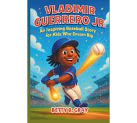 Vladimir Guerrero Jr Biography: An Inspiring Baseball Story for Kids Who Dream Big - The Life and Journey of a Young MLB Star for Young Readers