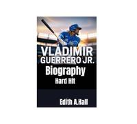 Vladimir Guerrero Jr. Biography: Hard Hit