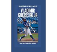 VLADIMIR GUERRERO JR: The Boy Who Hit His Way to the Big Leagues- Biography for kids