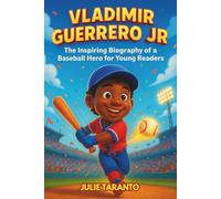 Vladimir Guerrero Jr: The Inspiring Biography of a Baseball Hero for Young Readers