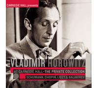 Vladimir Horowitz - Vladimir Horowitz at Carnegie Hall - The Private Collection: Schumann, Chopin, Liszt & Balakirev