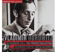 Vladimir Horowitz - Vladimir Horowitz at Carnegie Hall - The Private Collection: Schumann, Chopin, Liszt & Balakirev