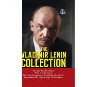 Vladimir Lenin Collection: The State and Revolution, What Is to Be Done?, Left-Wing Communism: An Infantile Disorder & Imperialism: The Final Stage of Capitalism" - [DELUXE HARDCOVER EDITION]