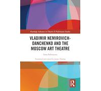 Vladimir Nemirovich-Danchenko and the Moscow Art Theatre (Routledge Advances in Theatre & Performance Studies)