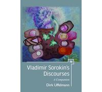 Vladimir Sorokin’s Discourses: A Companion (Companions to Russian Literature)