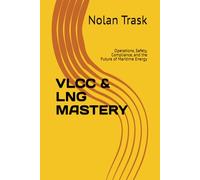 VLCC & LNG MASTERY: Operations, Safety, Compliance, and the Future of Maritime Energy (SolarisTech Learning Series)