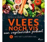 Vlees Noch Vis - Een Vegetarische Podcast; Wie Niet Luisteren Wil... (