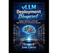 vLLM Deployment Blueprint: Deploy, Optimize, and Scale High-Performance LLM Inference Systems