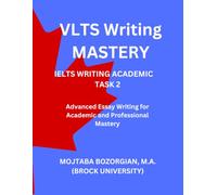 VLTS Writing Mastery - IELTS Writing Academic Task 2: Advanced Essay Writing for Academic and Professional Mastery