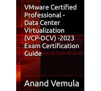 VMware Certified Professional - Data Center Virtualization (VCP-DCV) -2023 Exam Certification Guide