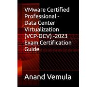 VMware Certified Professional - Data Center Virtualization (VCP-DCV) -2023 Exam Certification Guide