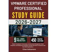 VMWARE CERTIFIED PROFESSIONAL STUDY GUIDE 2026-2027: Master Virtualization Technologies, Infrastructure Management, Cloud Integration, and Deployment ... Questions and Real-World Applications
