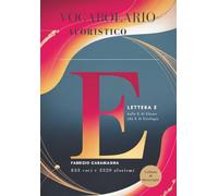Vocabolario aforistico: Lettera E (dalla E di Ebano alla E di Eziologia) (Collana di Meraviglie)
