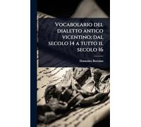 Vocabolario del dialetto antico vicentino; dal secolo 14 a tutto il secolo 16