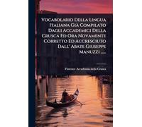 Vocabolario Della Lingua Italiana GiÃ Compilato Dagli Accademici Della Crusca Ed Ora Novamente Corretto Ed Accresciuto Dall' Abate Giuseppe Manuzzi ......