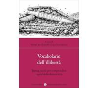 Vocabolario dell'illibertà. Trenta parole per comprendere la crisi della democrazia (Biblioteca di testi e studi)