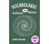 Vocabolario italiano con Shima - Livello A1,A2 e B1: Tutte le parole italiane necessarie per i livelli A1,A2 e B1, in ordine alfabetico (Grammatica, Vocabolario e Coniugazioni con Shima A1-A2)