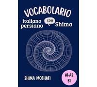 Vocabolario italiano-persiano con Shima - Livello A1,A2 e B1: Tutte le parole italiane necessarie per i livelli A1,A2 e B1, con la traduzione in ... Grammatica, Vocabolario e Coniugazioni)