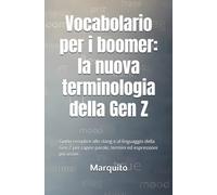 Vocabolario per i boomer: la nuova terminologia della Gen Z: Guida semplice allo slang e al linguaggio della Gen Z per capire parole, termini ed espressioni più usate