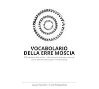 VOCABOLARIODELLA ERRE MOSCIA: 100 parole ad alto rischio -dal ristorante al ramarro marrone,guida semiseria alla sopravvivenza fonetica