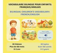 VOCABULAIRE BILINGUE POUR ENFANTS: FRANÇAIS/ANGLAIS. BILINGUAL CHILDREN'S VOCABULARY: FRENCH/ENGLISH