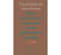 Vocabulaire du vieux-breton: Gloses, commentaires et corpus pour l'étude philologique et historique
