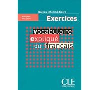 Vocabulaire expliqué du français. Cahier d'exercices