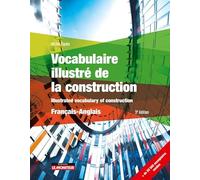 Vocabulaire illustré de la construction: Illustrated vocabulary of construction
