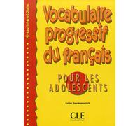 VOCABULAIRE PROGRESSIF DU FRANAAIS POUR LES ADOLESCENT: Niveau intermédiaire (METHODE ADOLESCENTS)