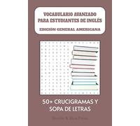 VOCABULARIO AVANZADO PARA ESTUDIANTES DE INGLÉS: Crucigramas y sopas de letras para aprender inglés, para estudiantes avanzados y mucho más- Más de 50 ... fiestas, para estudiantes y para relajarse