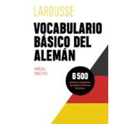 Vocabulario básico del alemán (LAROUSSE - Lengua Alemana - Manuales prácticos)