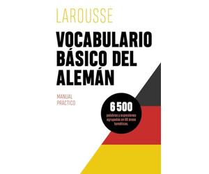 Vocabulario básico del alemán (LAROUSSE - Lengua Alemana - Manuales prácticos)