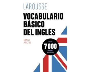 Vocabulario básico del inglés (LAROUSSE - Lengua Inglesa - Manuales prácticos)