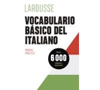 Vocabulario básico del italiano (LAROUSSE - Lengua Italiana - Manuales prácticos)
