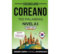 Vocabulario coreano nivel A1: 700 palabras más frecuentes ordenadas por categorías para preparar tu examen de forma autodidacta (Rápido y Fácil IDIOMAS)