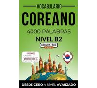 Vocabulario coreano nivel B2: 4000 palabras más frecuentes ordenadas por categorías para preparar tu examen de forma autodidacta (Rápido y Fácil IDIOMAS)