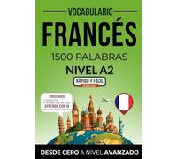 Vocabulario francés nivel A2: 1500 palabras más frecuentes ordenadas por categorías para preparar tu examen de forma autodidacta (Rápido y Fácil IDIOMAS)