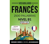 Vocabulario francés nivel B1: 2500 palabras más frecuentes ordenadas por categorías para preparar tu examen de forma autodidacta (Rápido y Fácil IDIOMAS)