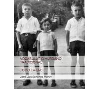 VOCABULARIO HURDANO TRADICIONAL: TOMO I: A-B-C (ESTUDIOS HURDANOS)