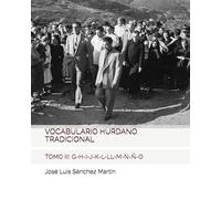 VOCABULARIO HURDANO TRADICIONAL: TOMO III: G-H-I-J-K-L-LL-M-N-Ñ-O (ESTUDIOS HURDANOS)