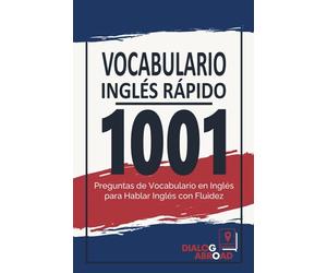 Vocabulario Inglés rápido: 1001 Preguntas de Vocabulario en Inglés para Hablar Inglés con Fluidez