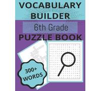 VOCABULARY BUILDER 6TH GRADE PUZZLE BOOK 300+ WORDS: Boost Vocabulary and Strengthen Language Skills with 56 Fun Puzzles using over 300 Handpicked ... 10-12 (Middle School Vocabulary Puzzle Books)