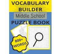 Vocabulary Builder Middle School Puzzles 800+ Words: Boost Vocabulary Skills and Strengthen Language Skills with 120 Fun Puzzles using 800+ Words for ... 10-14 (Middle School Vocabulary Puzzle Books)