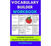 Vocabulary Builder Workbook: A Guided Journal to Expand Your English Vocabulary, Master Word Roots, Improve Spelling, and Build Confidence - For Students, Teens, and Adults